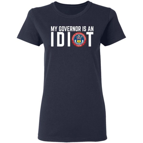 My Governor Is An Idiot Colorado T-Shirts 7