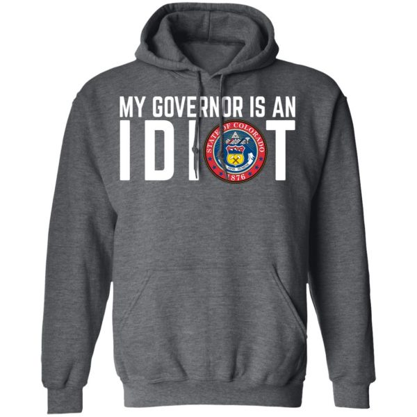My Governor Is An Idiot Colorado T-Shirts 12