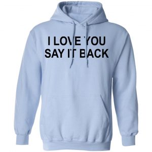 I Love You Say It Back T-Shirts 23