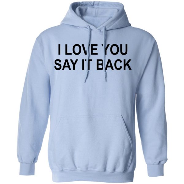 I Love You Say It Back T-Shirts 12
