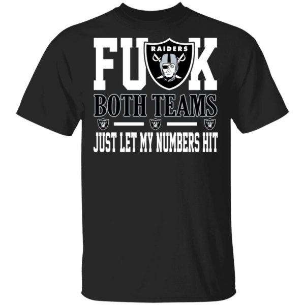 Fuck Both Teams Just Let My Numbers Hit Oakland Raiders T-Shirts 1