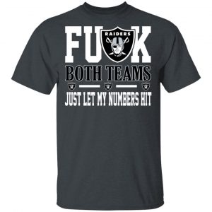 Fuck Both Teams Just Let My Numbers Hit Oakland Raiders T-Shirts Sports 2