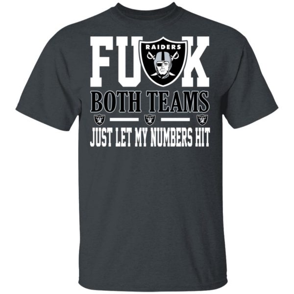 Fuck Both Teams Just Let My Numbers Hit Oakland Raiders T-Shirts 2