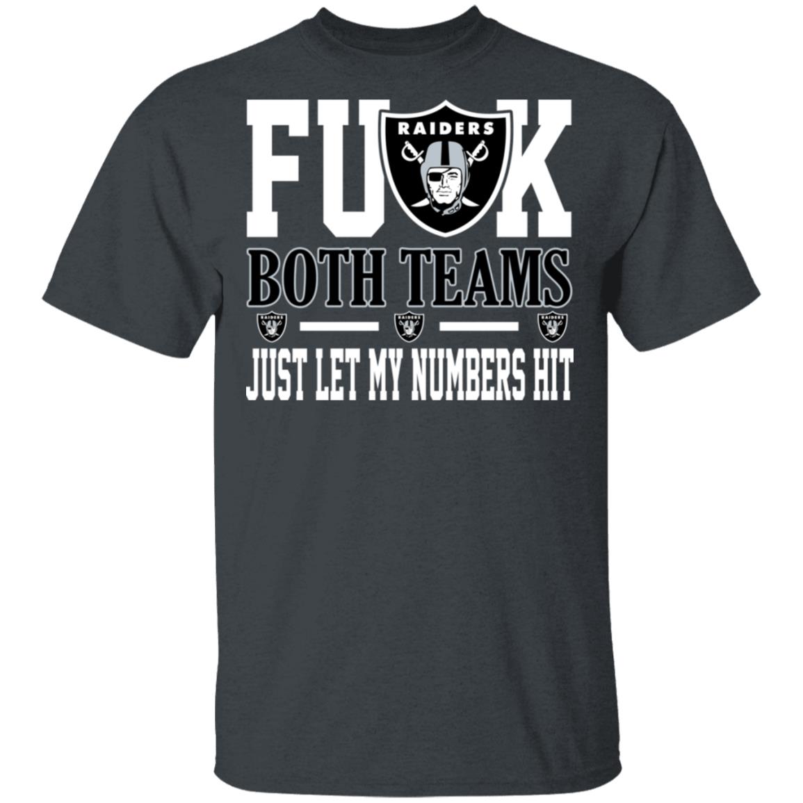 Fuck Both Teams Just Let My Numbers Hit Oakland Raiders Shirt