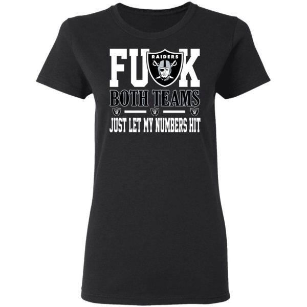 Fuck Both Teams Just Let My Numbers Hit Oakland Raiders T-Shirts 3