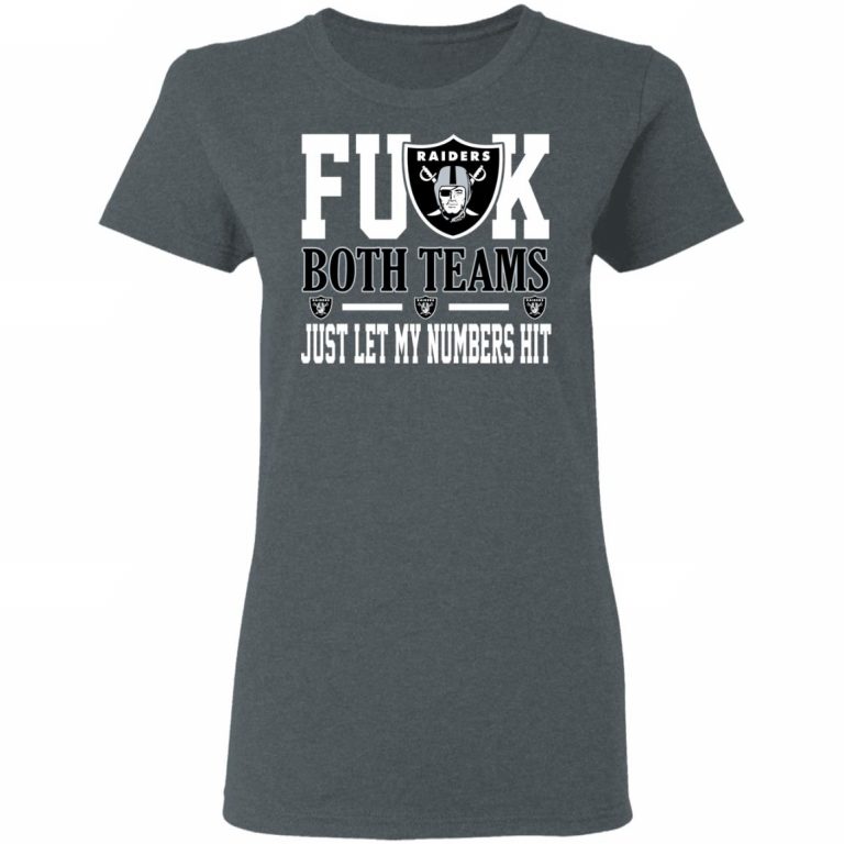 Fuck Both Teams Just Let My Numbers Hit Oakland Raiders T-Shirts