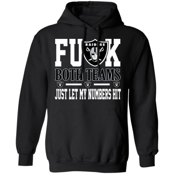 Fuck Both Teams Just Let My Numbers Hit Oakland Raiders T-Shirts 4