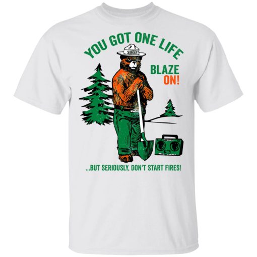 Smokey Bear You Got One Life Blaze On But Seriously Don't Start Fires T-Shirts - Image 2