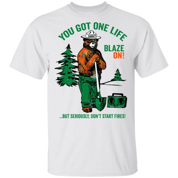 Smokey Bear You Got One Life Blaze On But Seriously Don't Start Fires T-Shirts 2