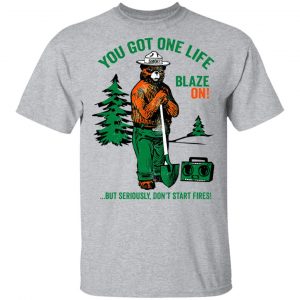 Smokey Bear You Got One Life Blaze On But Seriously Don't Start Fires T-Shirts 14