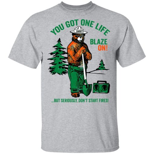 Smokey Bear You Got One Life Blaze On But Seriously Don't Start Fires T-Shirts - Image 3