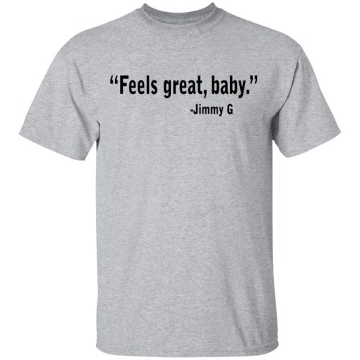 Feels Great Baby Jimmy G Shirt George Kittle T-Shirts - Image 3