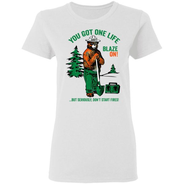 Smokey Bear You Got One Life Blaze On But Seriously Don't Start Fires T-Shirts 5