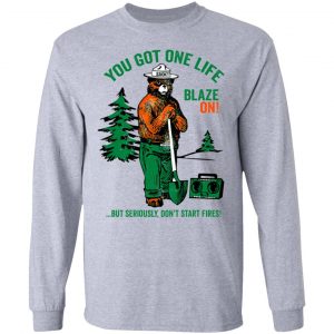 Smokey Bear You Got One Life Blaze On But Seriously Don't Start Fires T-Shirts 18