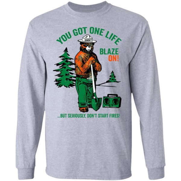 Smokey Bear You Got One Life Blaze On But Seriously Don't Start Fires T-Shirts 7
