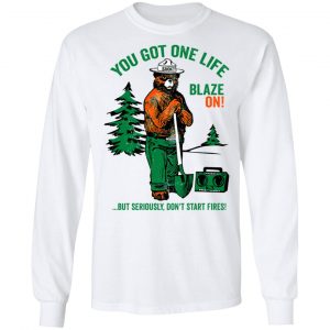 Smokey Bear You Got One Life Blaze On But Seriously Don't Start Fires T-Shirts 19