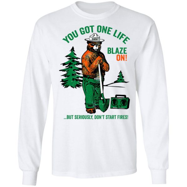 Smokey Bear You Got One Life Blaze On But Seriously Don't Start Fires T-Shirts 8