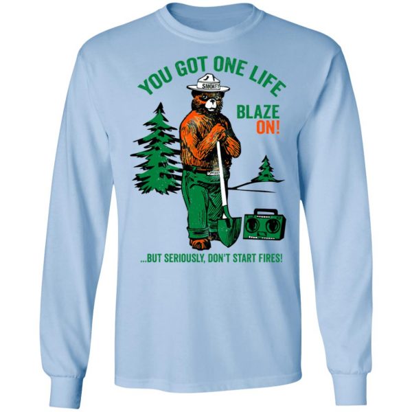 Smokey Bear You Got One Life Blaze On But Seriously Don't Start Fires T-Shirts 9