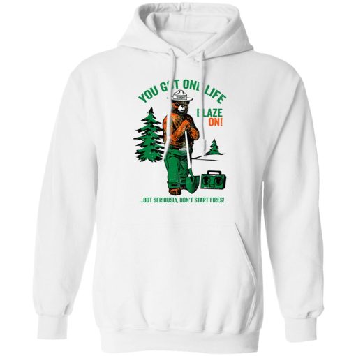 Smokey Bear You Got One Life Blaze On But Seriously Don't Start Fires T-Shirts - Image 11