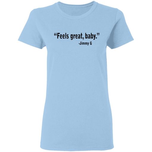 Feels Great Baby Jimmy G Shirt George Kittle T-Shirts 4