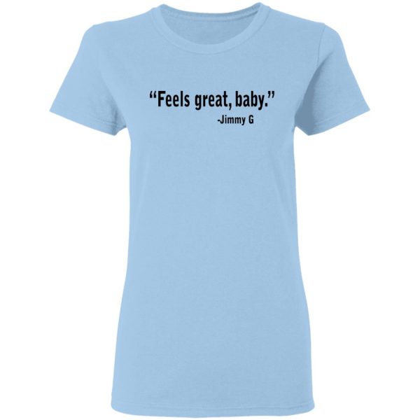 Feels Great Baby Jimmy G Shirt George Kittle T-Shirts 4