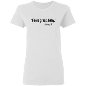 Feels Great Baby Jimmy G Shirt George Kittle T-Shirts 16