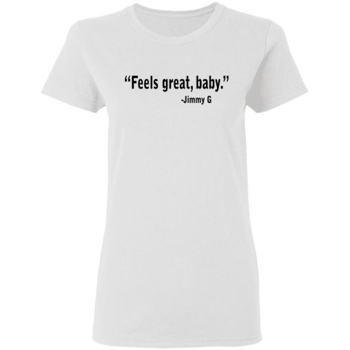 Feels Great Baby Jimmy G Shirt George Kittle T-Shirts - Image 5