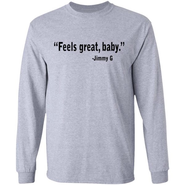 Feels Great Baby Jimmy G Shirt George Kittle T-Shirts 7