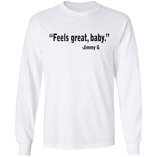 Feels Great Baby Jimmy G Shirt George Kittle T-Shirts - Image 8