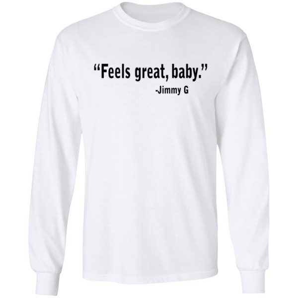 Feels Great Baby Jimmy G Shirt George Kittle T-Shirts 8