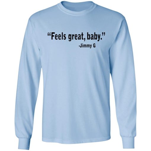 Feels Great Baby Jimmy G Shirt George Kittle T-Shirts - Image 9