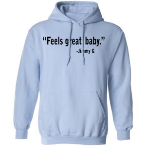 Feels Great Baby Jimmy G Shirt George Kittle T-Shirts 23