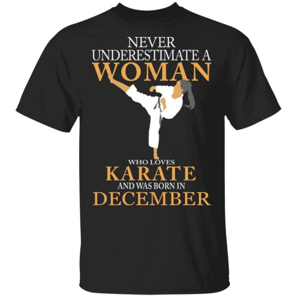 Never Underestimate A Woman Who Loves Karate And Was Born In December T-Shirts 1