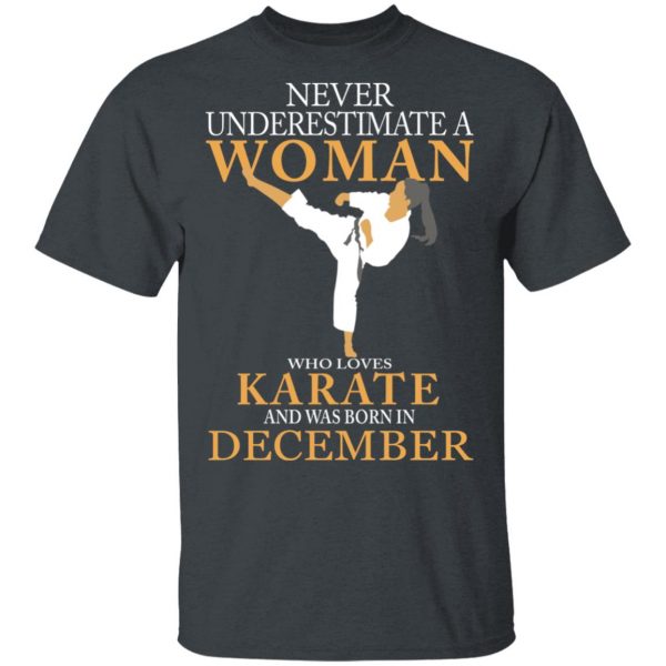 Never Underestimate A Woman Who Loves Karate And Was Born In December T-Shirts 2