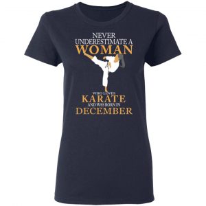 Never Underestimate A Woman Who Loves Karate And Was Born In December T-Shirts 19