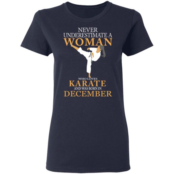 Never Underestimate A Woman Who Loves Karate And Was Born In December T-Shirts 7