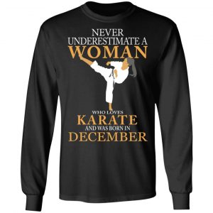 Never Underestimate A Woman Who Loves Karate And Was Born In December T-Shirts 21