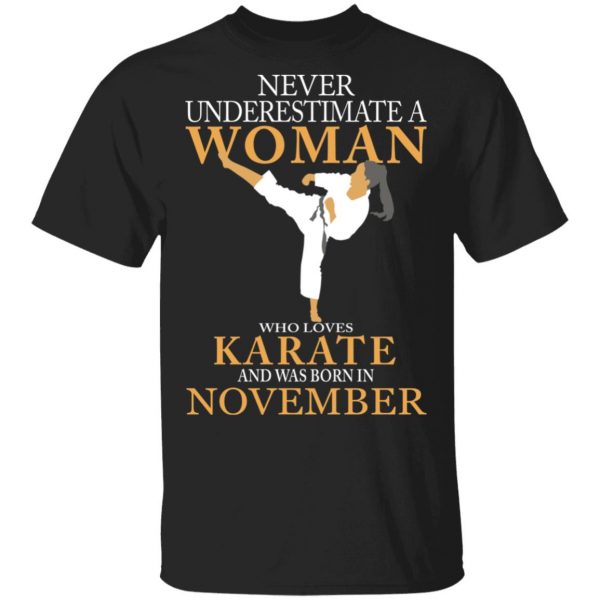 Never Underestimate A Woman Who Loves Karate And Was Born In November T-Shirts 1
