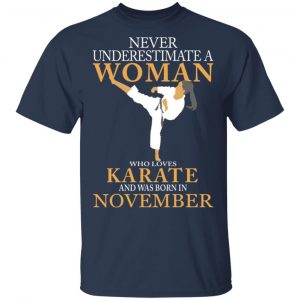 Never Underestimate A Woman Who Loves Karate And Was Born In November T-Shirts 15