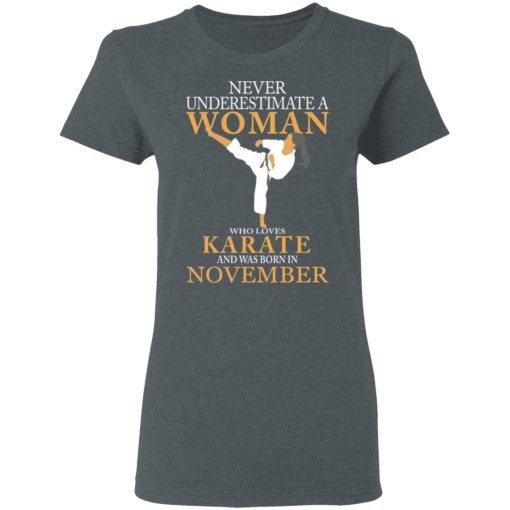 Never Underestimate A Woman Who Loves Karate And Was Born In November T-Shirts - Image 6