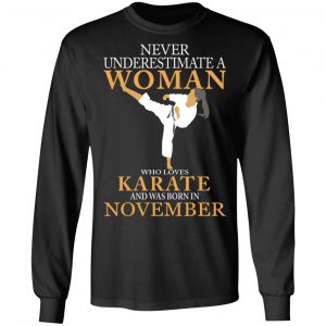 Never Underestimate A Woman Who Loves Karate And Was Born In November T-Shirts 21
