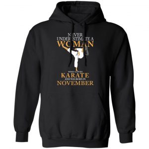 Never Underestimate A Woman Who Loves Karate And Was Born In November T-Shirts 22
