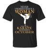 Never Underestimate A Woman Who Loves Karate And Was Born In October T-Shirts