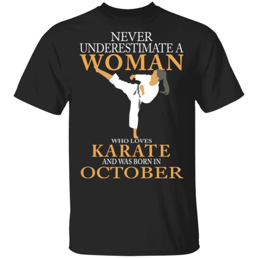 Never Underestimate A Woman Who Loves Karate And Was Born In October T-Shirts 1