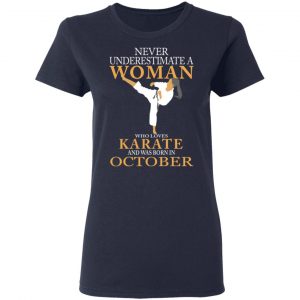 Never Underestimate A Woman Who Loves Karate And Was Born In October T-Shirts 19