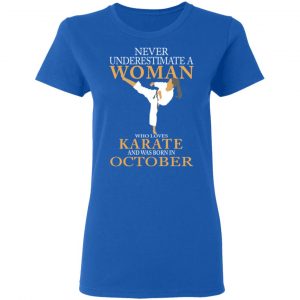 Never Underestimate A Woman Who Loves Karate And Was Born In October T-Shirts 20