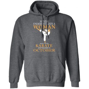 Never Underestimate A Woman Who Loves Karate And Was Born In October T-Shirts 24