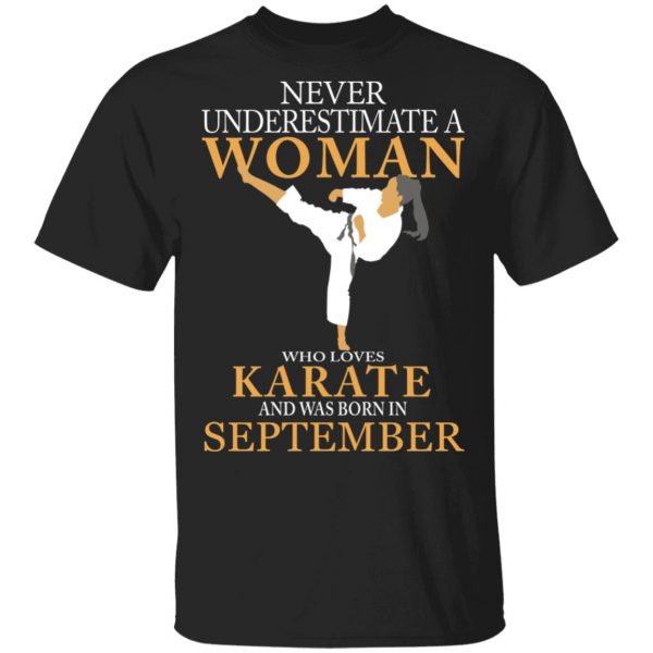 Never Underestimate A Woman Who Loves Karate And Was Born In September T-Shirts 1