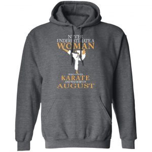 Never Underestimate A Woman Who Loves Karate And Was Born In August T-Shirts 24