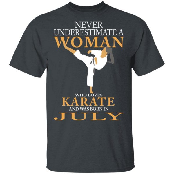 Never Underestimate A Woman Who Loves Karate And Was Born In July T-Shirts 2